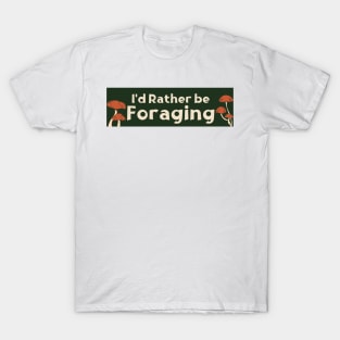 I'd Rather Be Foraging, Cute Mushroom Foraging Bumper T-Shirt